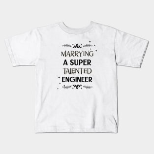 Marrying a super talented engineer Kids T-Shirt